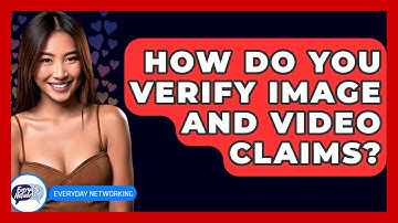 How Do You Verify Image And Video Claims? - Everyday-Networking