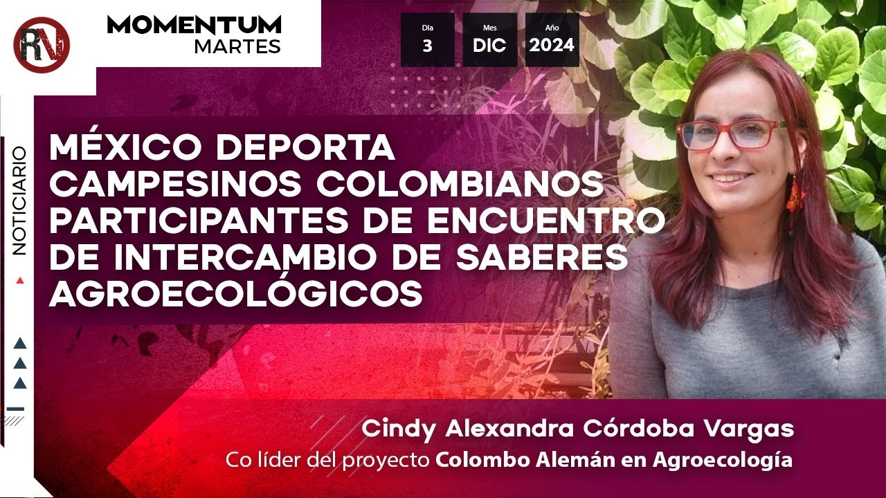 México deporta campesinos colombianos, participantes del Encuentro de Saberes Agroecológicos