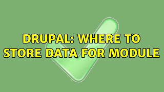 Drupal: Where to store data for module