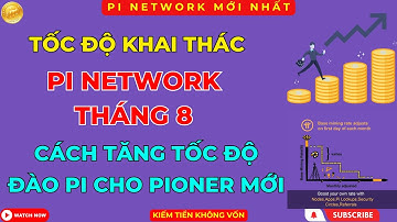 Pi Network Mới Nhất - Tốc Độ Khai Thác Pi T8 - Cách Tăng Tốc Độ Đào Pi Cho Pioner Mới