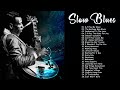 Slow Blues Music Compilation - Slow Blues Songs Of All Time