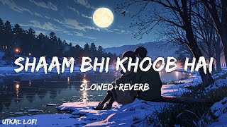 Shaam Bhi Khoob Hai | [Slowed Reverb] | Udit Narayan, Kumar Sanu & Alka Yagnik | Utkal Lofi