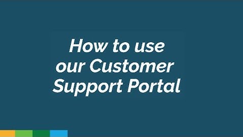 How to use our Customer Support Portal
