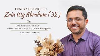 FUNERAL SEVICE OF || ZAIN  ITTY ABRAHAM ( 32 )
