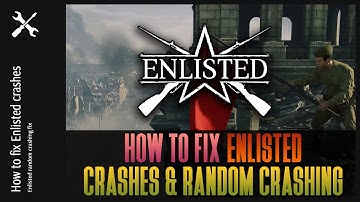 How To Fix Enlisted Random Crashing