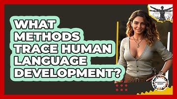 What Methods Trace Human Language Development? - Anthropology Insights