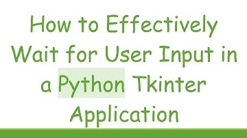 How to Effectively Wait for User Input in a Python Tkinter Application