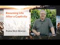"Resuming Life After a Captivity" with Pastor Rick Warren