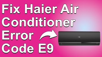 How To Fix Haier Air Conditioner Error Code E9 (The Common Causes And Troubleshoot Of Error Code E9)