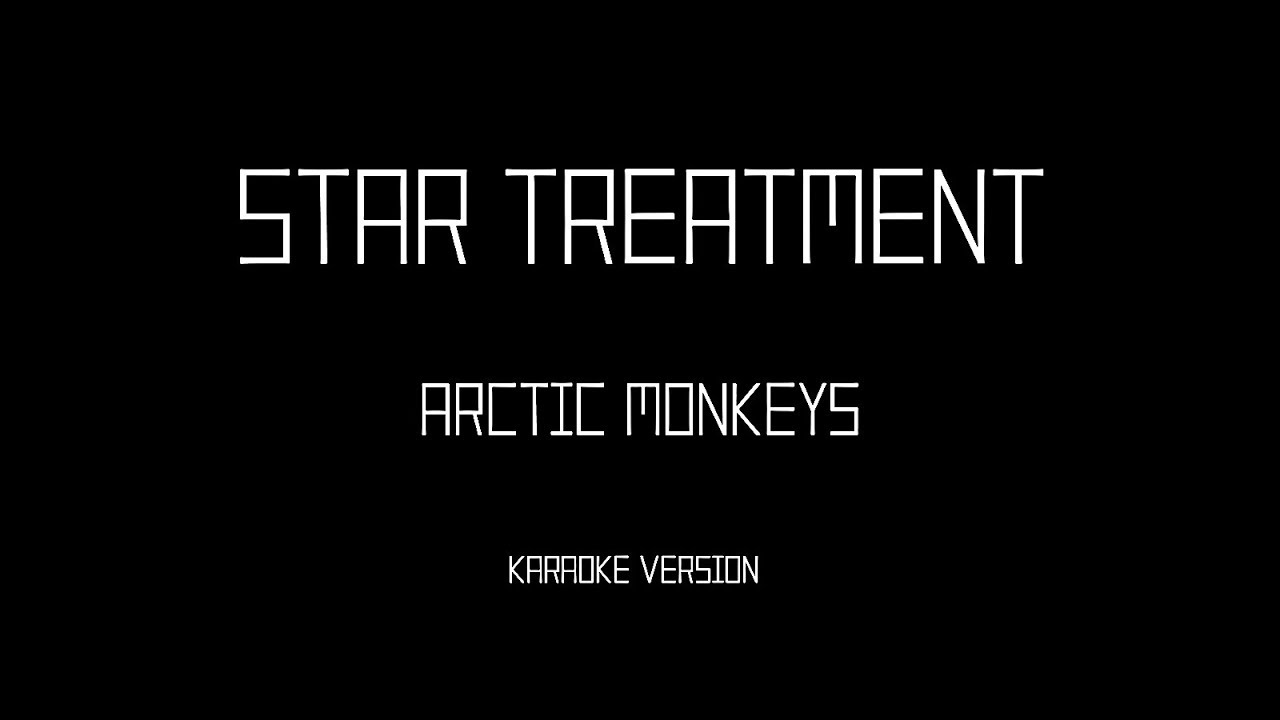 Arctic Monkeys - Star Treatment (Karaoke instrumental)