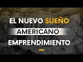 El nuevo sueño americano: EMPRENDIMIENTO