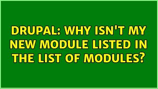 Drupal: Why isn't my new module listed in the list of modules?