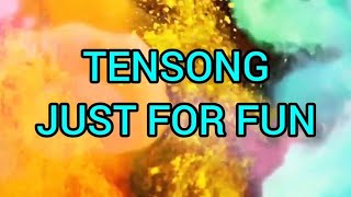 TENSONG-JUST FOR FUN