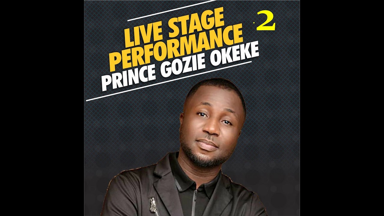 LIVE STAGE PERFORMANCE BY PRINCE GOZIE OKEKE LATEST NIGERIA 2020 GOSPEL