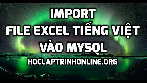 Import file excel tiếng việt vào mysql - p3