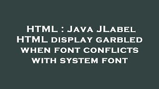 HTML : Java JLabel HTML display garbled when font conflicts with system font