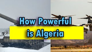 How powerful is Algeria considering the Algerian military strength?