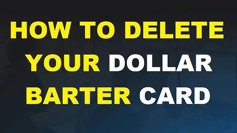 How to Permanently Delete Barter Dollar Card