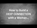 How to Build a DEEP CONNECTION with a Woman...