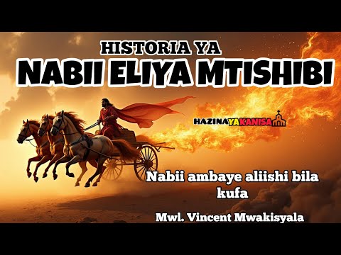 HISTORIA YA AJABU YA NABII ELIYA MTISHIBI Mwanadamu Aliyeishi Bila Kufa By Mwl Vincent Mwakisyala