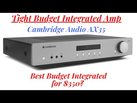 Cambridge Audio AXA35 | Best $350 Int. amp?