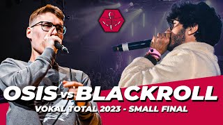 OSIS VS BLACKROLL | VOKAL TOTAL 2023 SMALL FINAL | CROWD POV