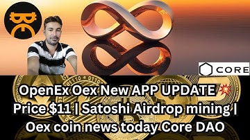Oex coin news today Core DAO crypto | Satoshi Airdrop mining | OpenEx Oex New APP UPDATE Price $11