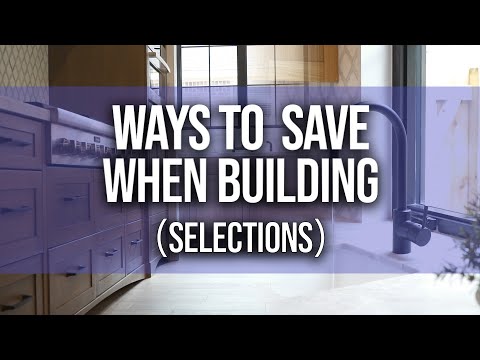 Ways To Save Money When Building A Custom Home | Selections