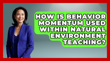 How Is Behavior Momentum Used Within Natural Environment Teaching? - Answers About Autism
