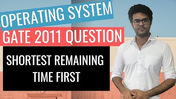 Operating System Lecture 13: GATE 2011 Question On SRTF Scheduling
