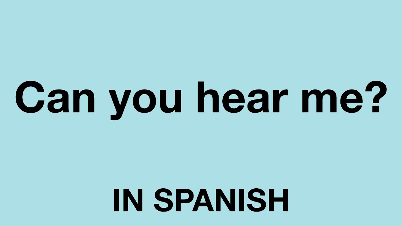 How To Say Can You Hear Me In Spanish YouTube