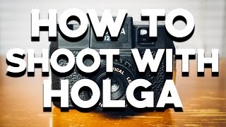 HOW TO SHOOT WITH A HOLGA 120