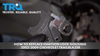 How to replace Ignition Lock Housing 2002-2009 Chevrolet Trailblazer