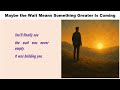 Maybe the Wait Means Something Greater Is Coming