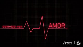 Servos por Amor | Romanos 5 e II Coríntios 5