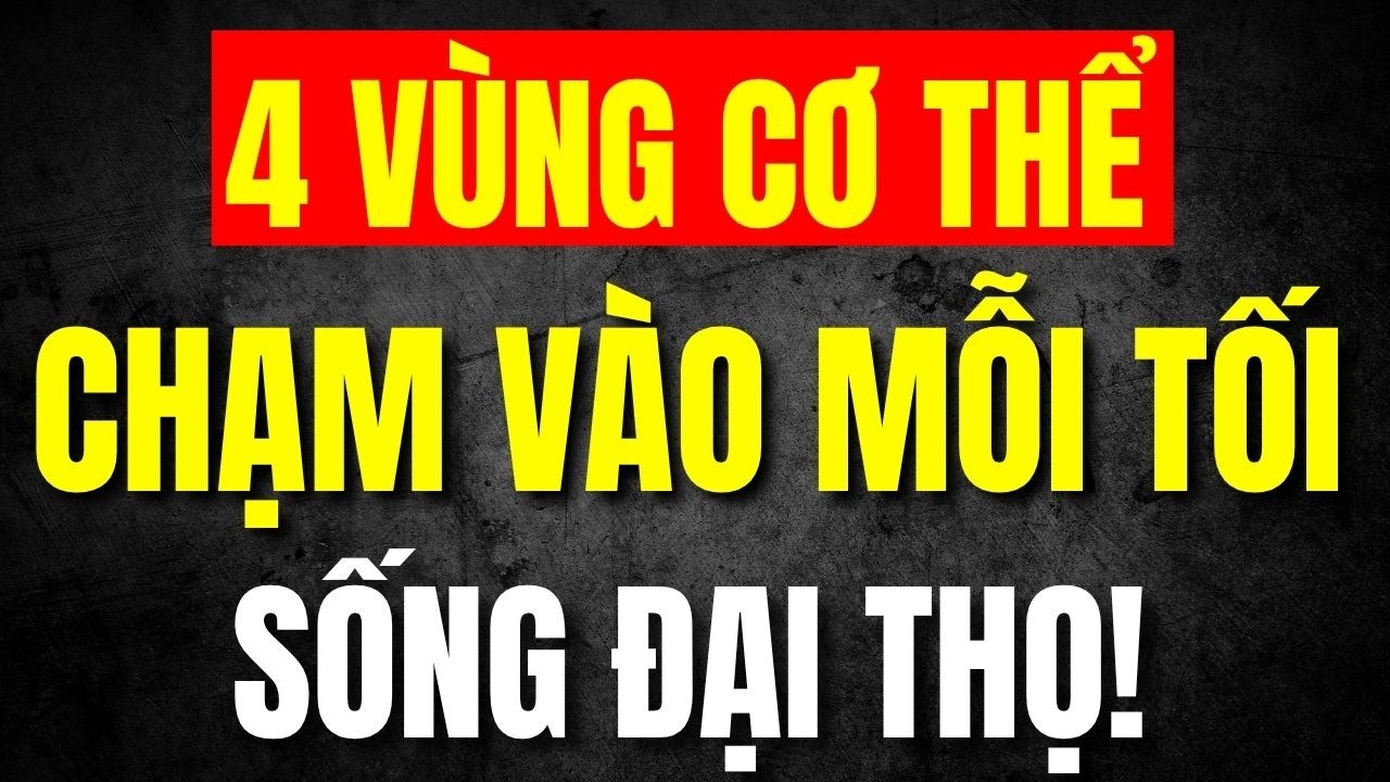 Outline Video Bác Sĩ Tiết Lộ: 4 Điểm Vàng Trên Cơ Thể, Chỉ Cần Chạm 5 Phút Mỗi Ngày, Sống Đại Thọ!