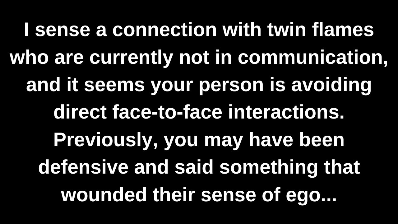 I sense a connection with twin flames who are currently not in communication, and it seems...