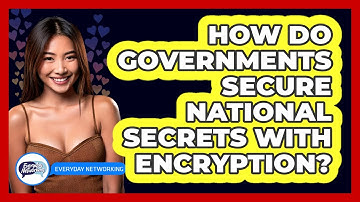 How Do Governments Secure National Secrets With Encryption? - Everyday-Networking