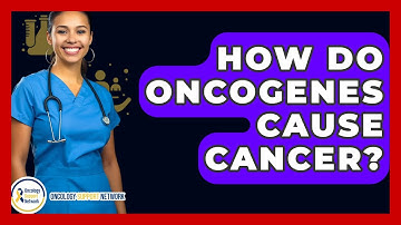 How Do Oncogenes Cause Cancer? - Oncology Support Network