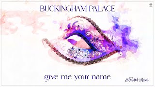 Buckingham Palace - Give Me Your Name (Extended Version)