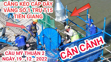 Cận cảnh quá trình căng kéo cáp dây văng số 01 trụ tháp T15 Tiền Giang - Cầu Mỹ Thuận 2 @kudattv