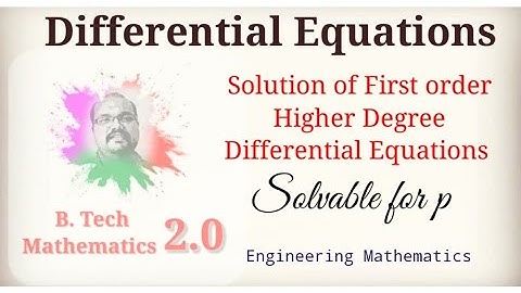 First Order Higher Degree Differential Equations | Solvable for p | Engineering Mathematics |