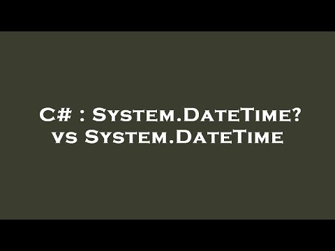 C# : System.DateTime? vs System.DateTime