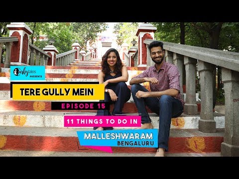 Tere Gully Mein Ep 15 - 11 Things To Do In Malleshwaram, Bengaluru | Curly Tales
