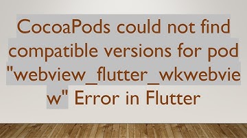 CocoaPods could not find compatible versions for pod "webview_flutter_wkwebview" Error in Flutter
