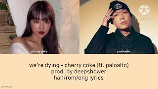 we’re dying- cherry coke (ft. paloalto, prod. by deepshower) (han/rom/eng lyrics)