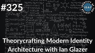 #325 - Theorycrafting Modern Identity Architecture with Ian Glazer