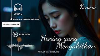 New Release !!! Kenara - Hening yang Menyakitkan | Lagu Galau, Pop Ballad