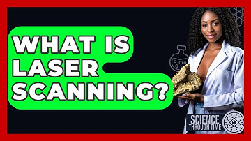 What Is Laser Scanning? - Science Through Time