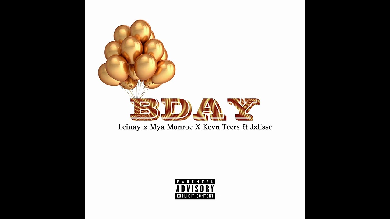Leinay - Bday Ft. Mya Monroe x Ken Teers x Jxlisse